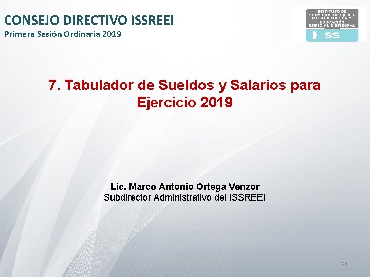 CONSEJO DIRECTIVO ISSREEI Primera Sesión Ordinaria 2019 7. Tabulador de Sueldos y Salarios para