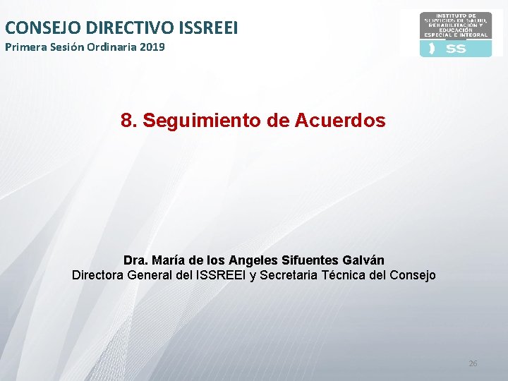 CONSEJO DIRECTIVO ISSREEI Primera Sesión Ordinaria 2019 8. Seguimiento de Acuerdos Dra. María de