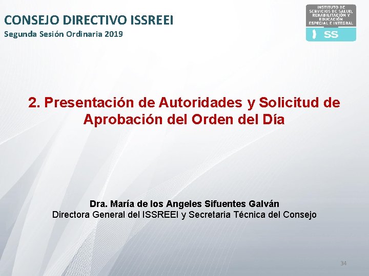 CONSEJO DIRECTIVO ISSREEI Segunda Sesión Ordinaria 2019 2. Presentación de Autoridades y Solicitud de