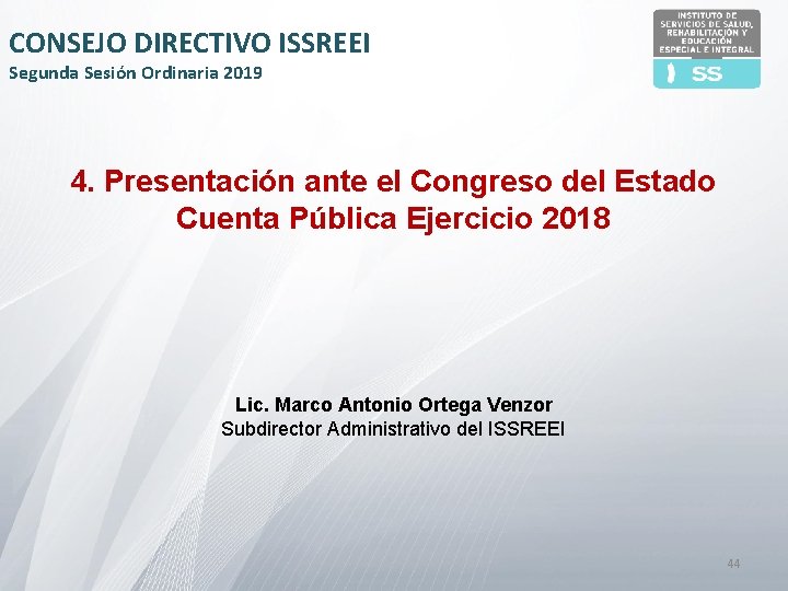 CONSEJO DIRECTIVO ISSREEI Segunda Sesión Ordinaria 2019 4. Presentación ante el Congreso del Estado