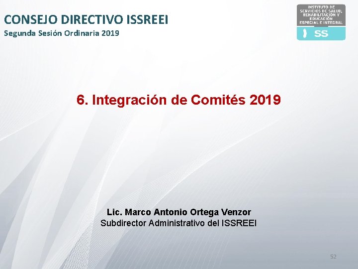 CONSEJO DIRECTIVO ISSREEI Segunda Sesión Ordinaria 2019 6. Integración de Comités 2019 Lic. Marco