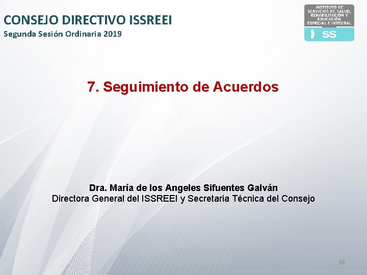 CONSEJO DIRECTIVO ISSREEI Segunda Sesión Ordinaria 2019 7. Seguimiento de Acuerdos Dra. María de