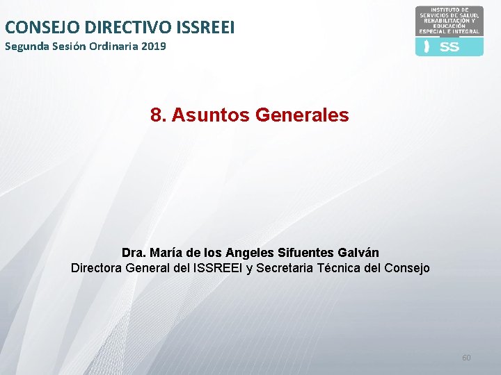 CONSEJO DIRECTIVO ISSREEI Segunda Sesión Ordinaria 2019 8. Asuntos Generales Dra. María de los