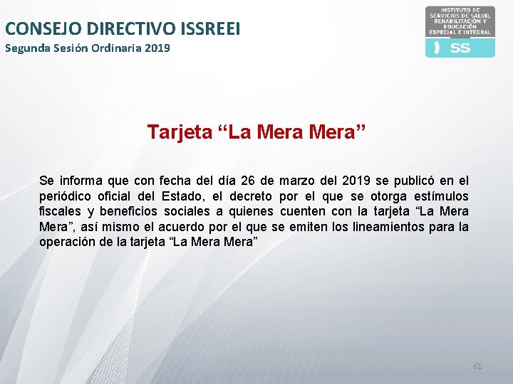 CONSEJO DIRECTIVO ISSREEI Segunda Sesión Ordinaria 2019 Tarjeta “La Mera” Se informa que con