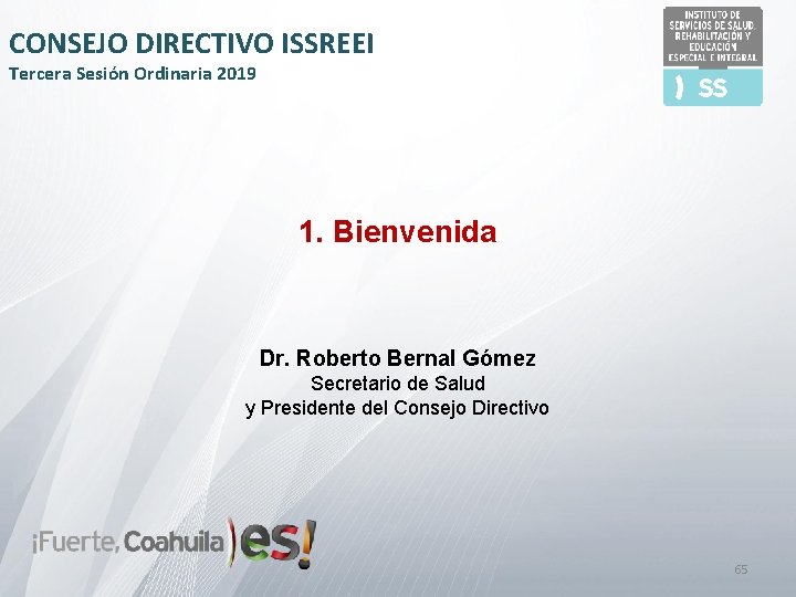 CONSEJO DIRECTIVO ISSREEI Tercera Sesión Ordinaria 2019 1. Bienvenida Dr. Roberto Bernal Gómez Secretario