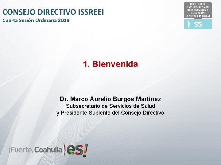 CONSEJO DIRECTIVO ISSREEI Cuarta Sesión Ordinaria 2019 1. Bienvenida Dr. Marco Aurelio Burgos Martínez