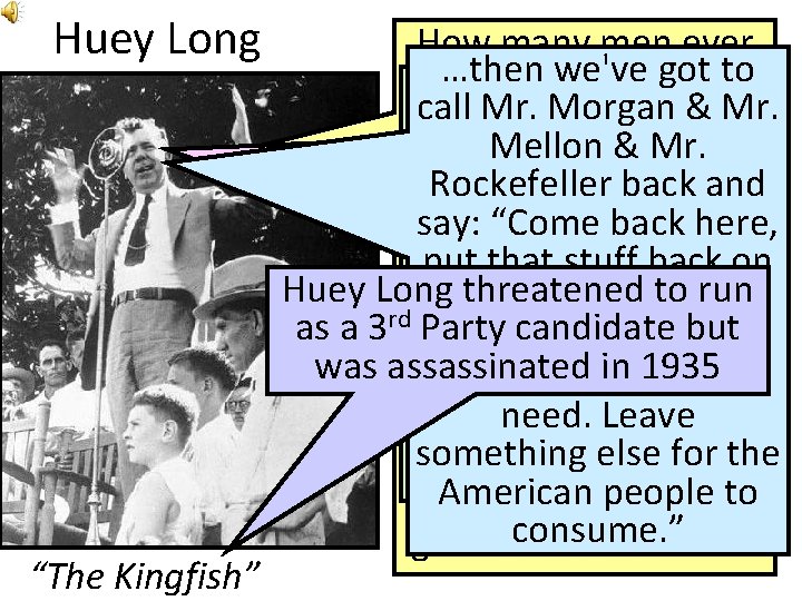 Huey Long “The Kingfish” How many men ever …then we've got to went to