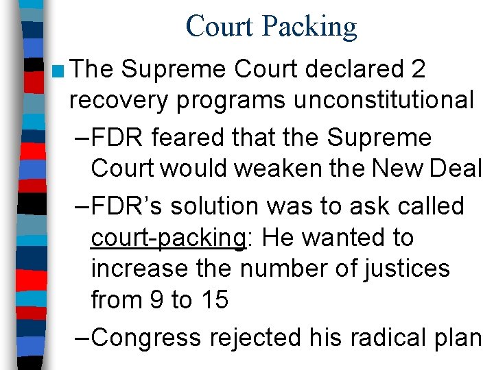 Court Packing ■ The Supreme Court declared 2 recovery programs unconstitutional –FDR feared that