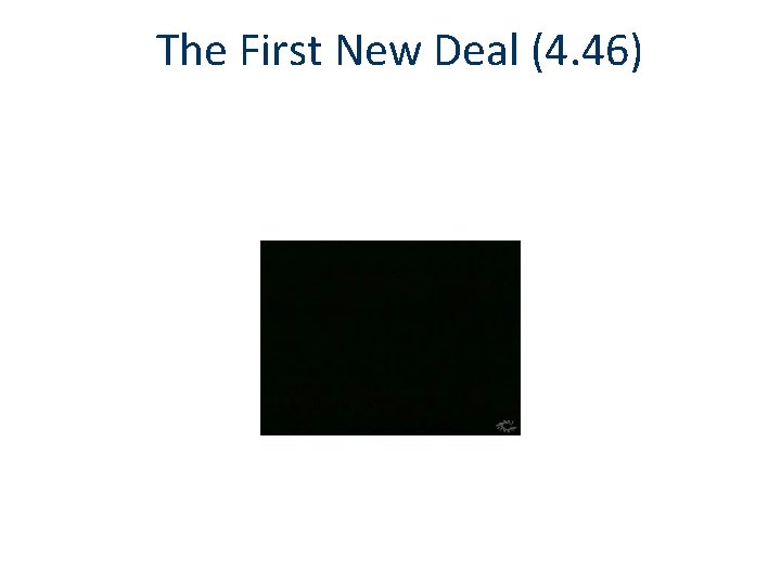 The First New Deal (4. 46) 