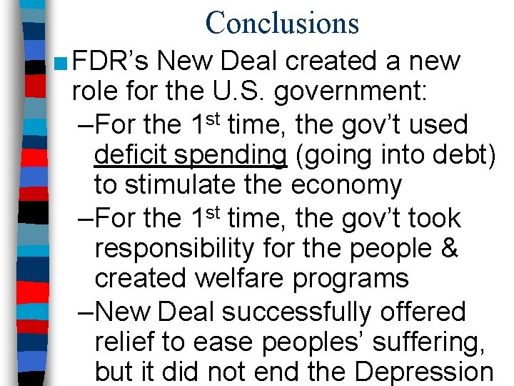 Conclusions ■ FDR’s New Deal created a new role for the U. S. government: