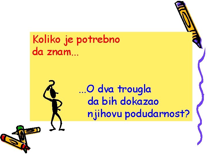 Koliko je potrebno da znam. . . O dva trougla da bih dokazao njihovu