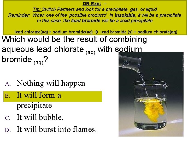 DR Rxn: -Tip: Switch Partners and look for a precipitate, gas, or liquid Reminder: