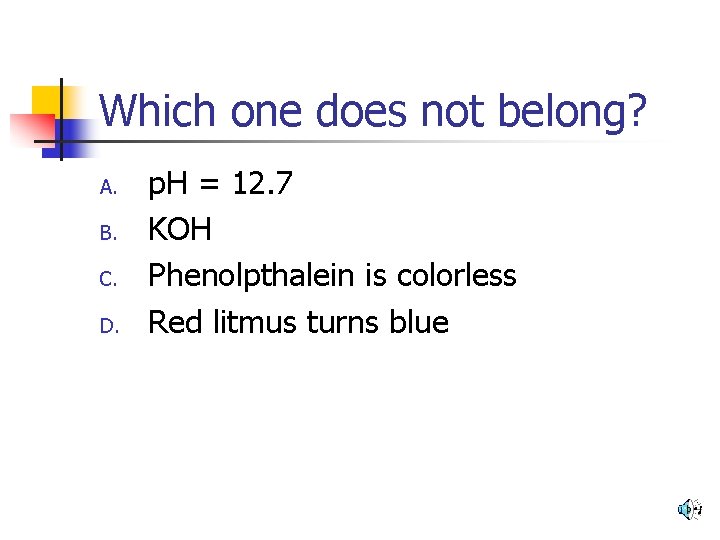 Which one does not belong? A. B. C. D. p. H = 12. 7