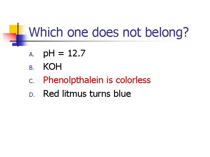 Which one does not belong? A. B. C. D. p. H = 12. 7