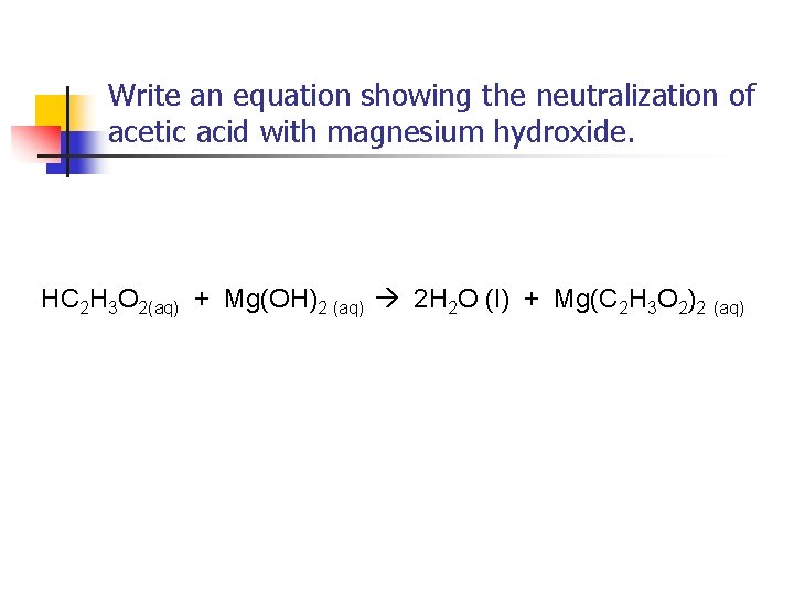 Write an equation showing the neutralization of acetic acid with magnesium hydroxide. HC 2
