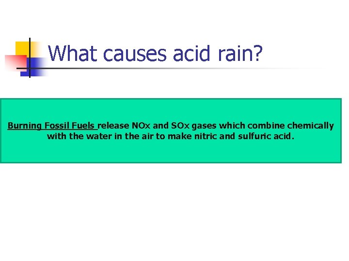 What causes acid rain? Burning Fossil Fuels release NOx and SOx gases which combine