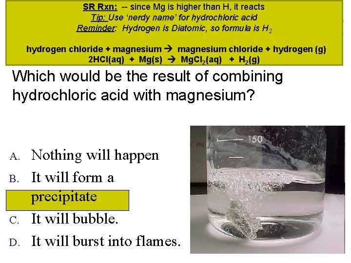 SR Rxn: -- since Mg is higher than H, it reacts Tip: Use ‘nerdy
