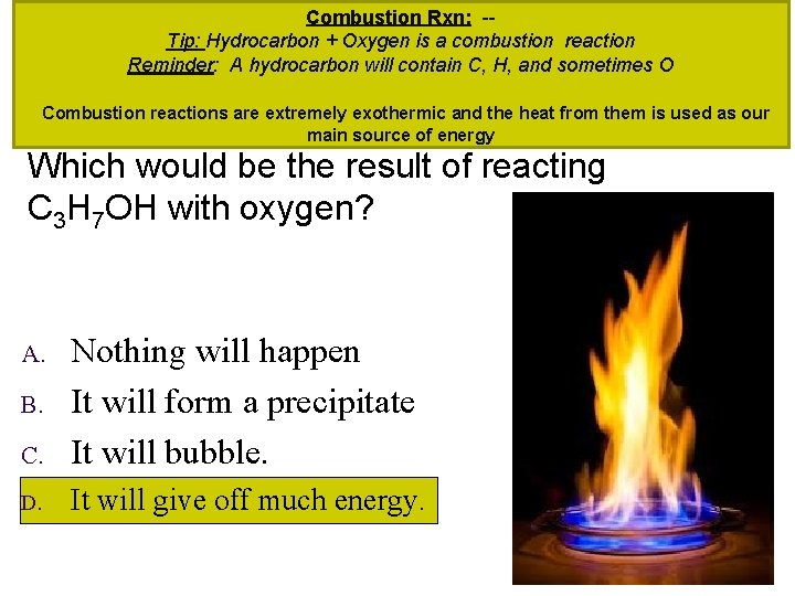 Combustion Rxn: -Tip: Hydrocarbon + Oxygen is a combustion reaction Reminder: A hydrocarbon will