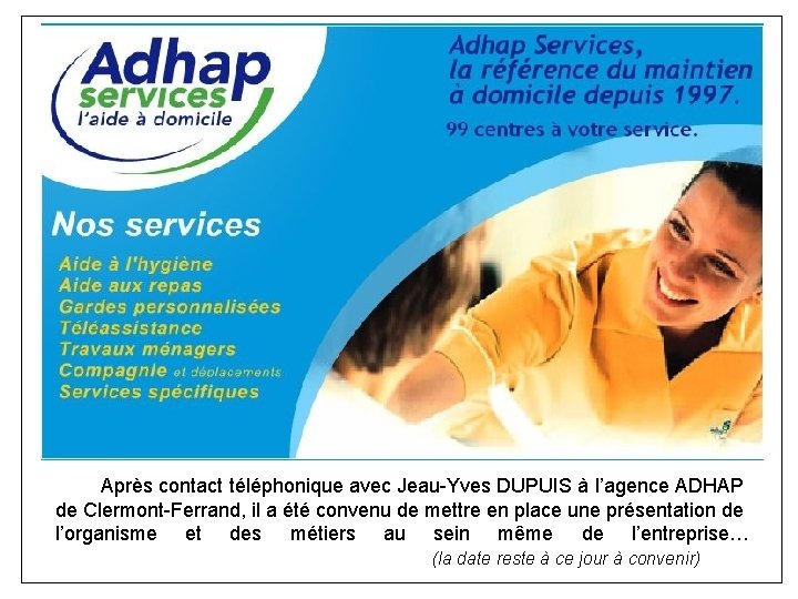 Après contact téléphonique avec Jeau-Yves DUPUIS à l’agence ADHAP de Clermont-Ferrand, il a été