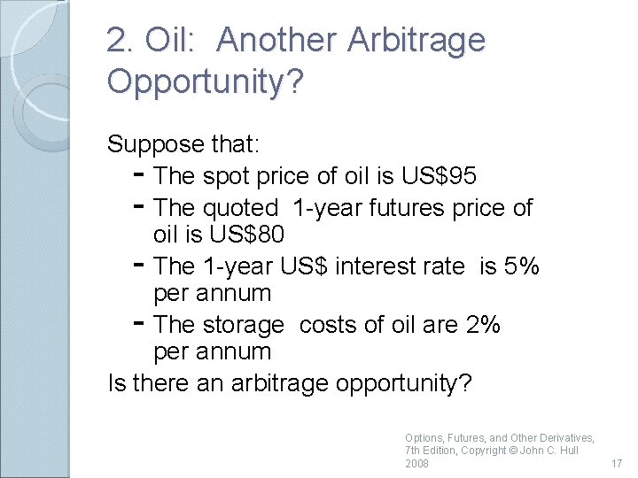 2. Oil: Another Arbitrage Opportunity? Suppose that: - The spot price of oil is