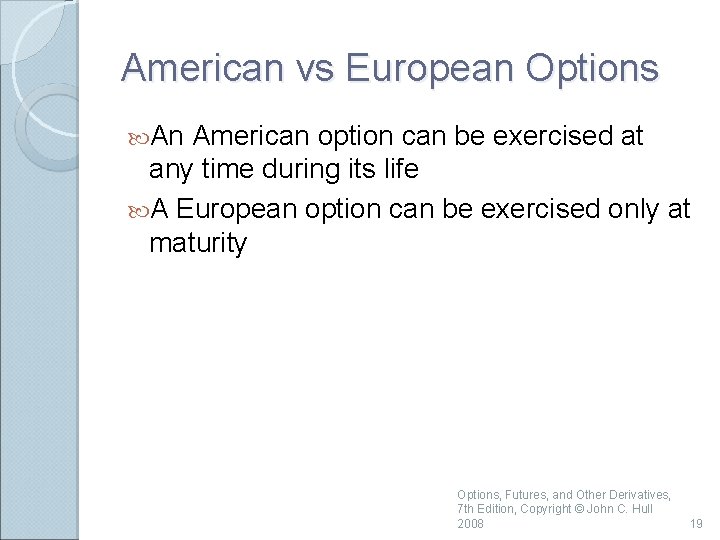 American vs European Options An American option can be exercised at any time during