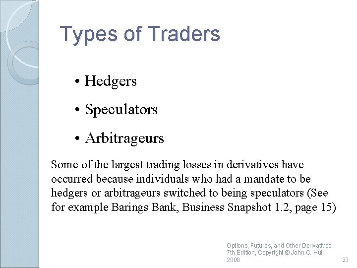 Types of Traders • Hedgers • Speculators • Arbitrageurs Some of the largest trading