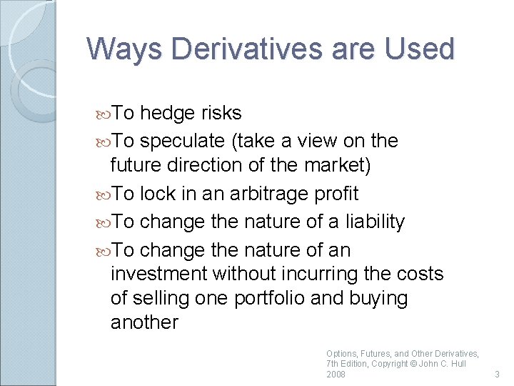 Ways Derivatives are Used To hedge risks To speculate (take a view on the