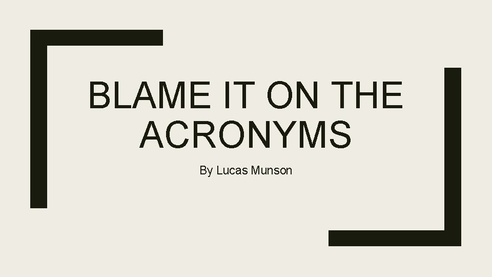 BLAME IT ON THE ACRONYMS By Lucas Munson 
