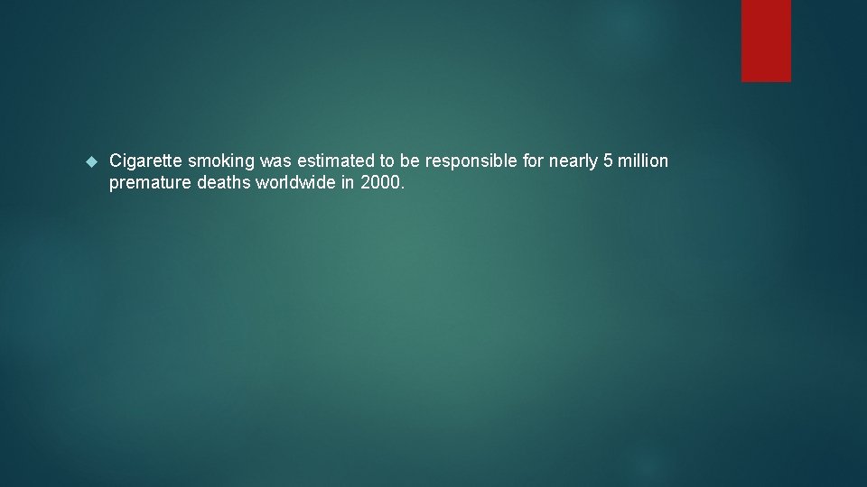  Cigarette smoking was estimated to be responsible for nearly 5 million premature deaths