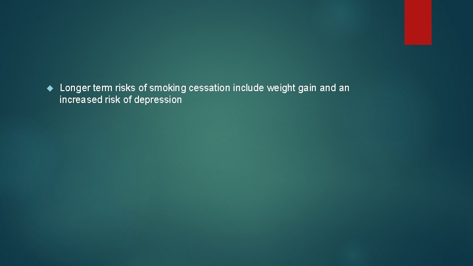  Longer term risks of smoking cessation include weight gain and an increased risk