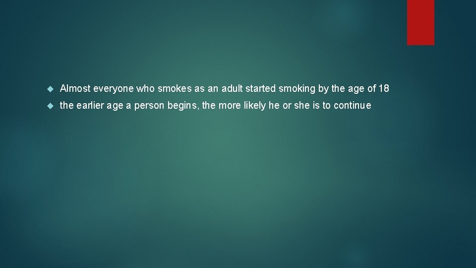  Almost everyone who smokes as an adult started smoking by the age of