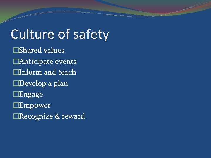 Culture of safety �Shared values �Anticipate events �Inform and teach �Develop a plan �Engage