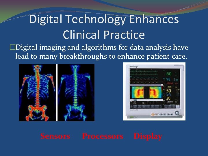Digital Technology Enhances Clinical Practice �Digital imaging and algorithms for data analysis have lead