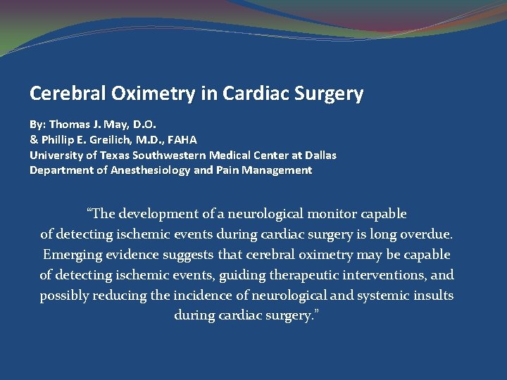 Cerebral Oximetry in Cardiac Surgery By: Thomas J. May, D. O. & Phillip E.