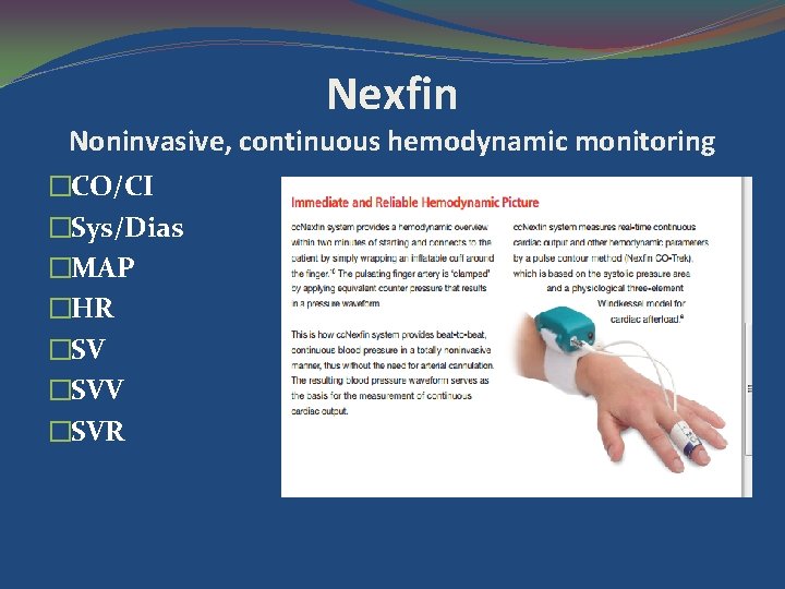 Nexfin Noninvasive, continuous hemodynamic monitoring �CO/CI �Sys/Dias �MAP �HR �SVV �SVR 