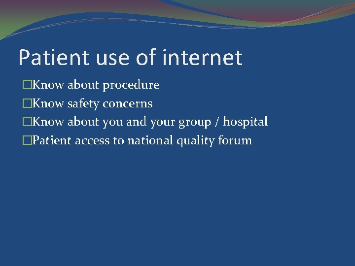 Patient use of internet �Know about procedure �Know safety concerns �Know about you and