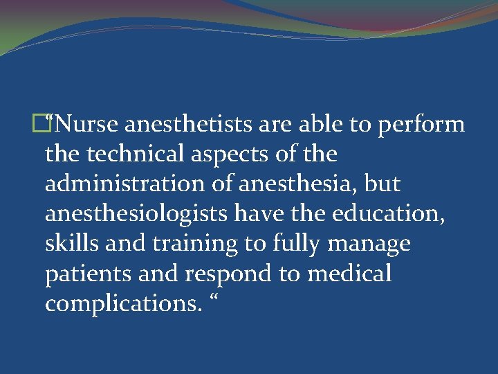 �“Nurse anesthetists are able to perform the technical aspects of the administration of anesthesia,