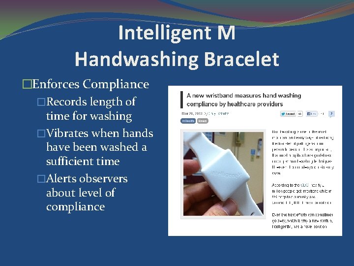 Intelligent M Handwashing Bracelet �Enforces Compliance �Records length of time for washing �Vibrates when