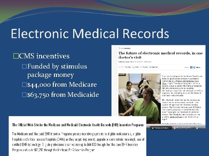 Electronic Medical Records �CMS incentives �Funded by stimulus package money �$44, 000 from Medicare