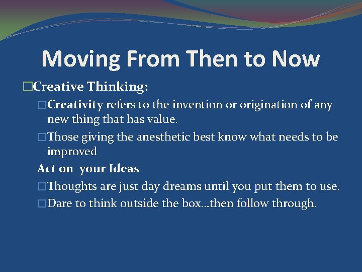 Moving From Then to Now �Creative Thinking: �Creativity refers to the invention or origination