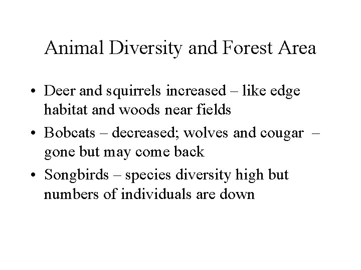 Animal Diversity and Forest Area • Deer and squirrels increased – like edge habitat