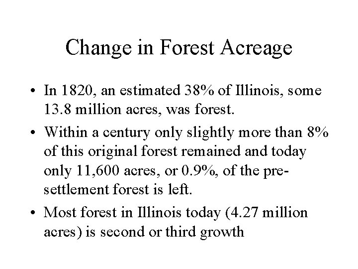 Change in Forest Acreage • In 1820, an estimated 38% of Illinois, some 13.