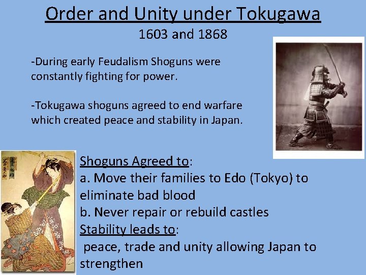Order and Unity under Tokugawa 1603 and 1868 -During early Feudalism Shoguns were constantly Order and Unity under Tokugawa 1603 and 1868 -During early Feudalism Shoguns were constantly