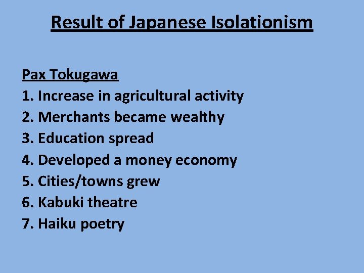 Result of Japanese Isolationism Pax Tokugawa 1. Increase in agricultural activity 2. Merchants became Result of Japanese Isolationism Pax Tokugawa 1. Increase in agricultural activity 2. Merchants became