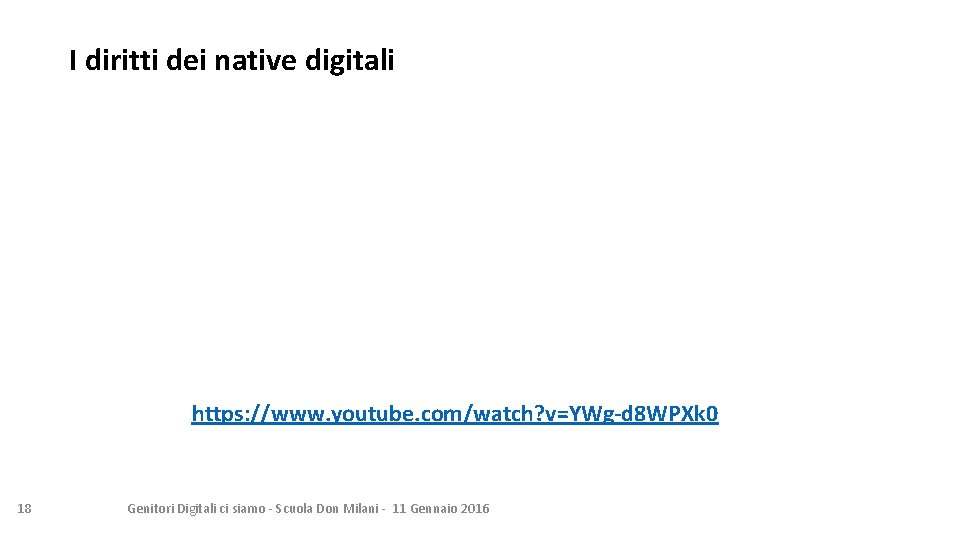 I diritti dei native digitali https: //www. youtube. com/watch? v=YWg-d 8 WPXk 0 18