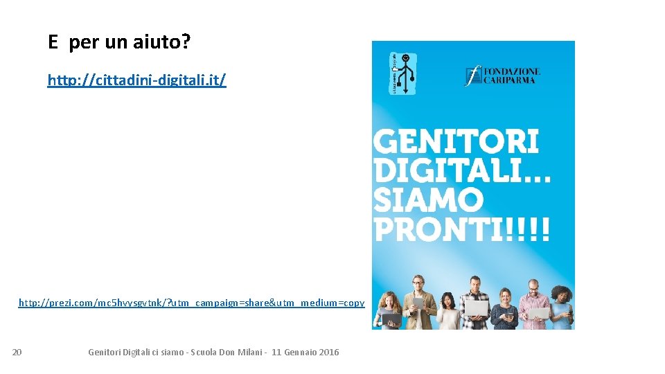 E per un aiuto? http: //cittadini-digitali. it/ http: //prezi. com/mc 5 hvysgvtnk/? utm_campaign=share&utm_medium=copy 20