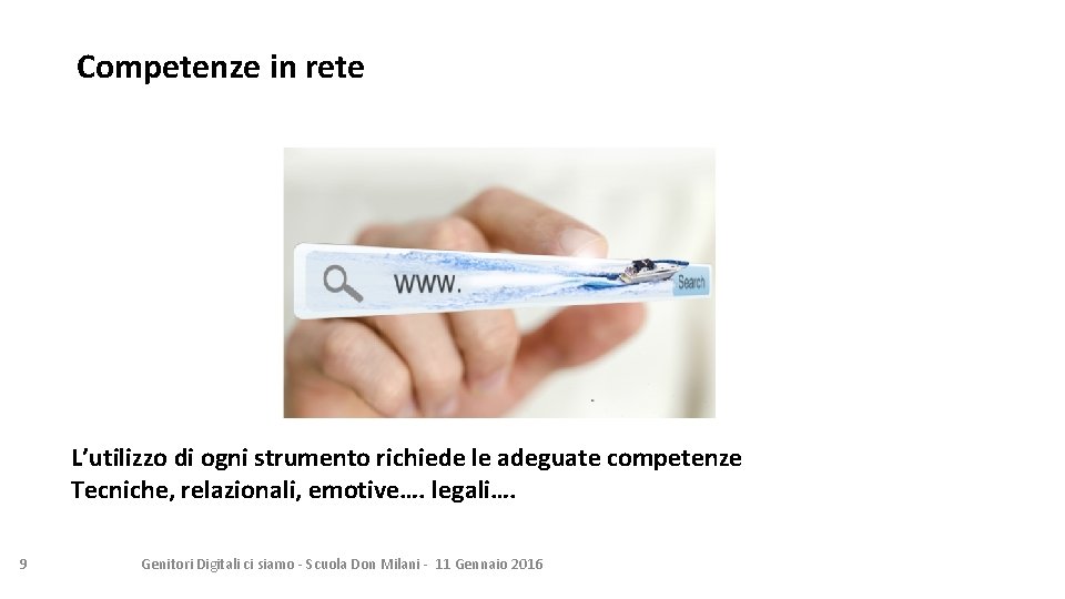 Competenze in rete L’utilizzo di ogni strumento richiede le adeguate competenze Tecniche, relazionali, emotive….