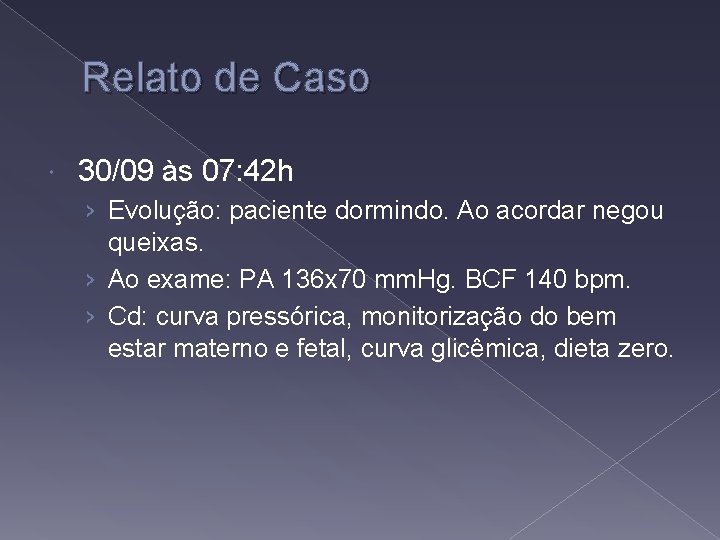 Relato de Caso 30/09 às 07: 42 h › Evolução: paciente dormindo. Ao acordar