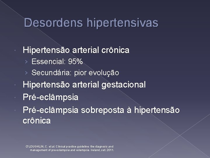 Desordens hipertensivas Hipertensão arterial crônica › Essencial: 95% › Secundária: pior evolução Hipertensão arterial