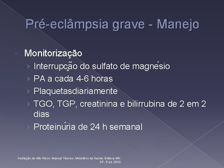 Pré-eclâmpsia grave - Manejo Monitorização › › Interrupc a o do sulfato de magne